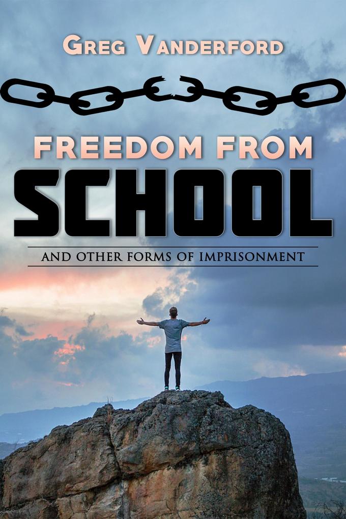 Freedom From School: And other forms of imprisonment