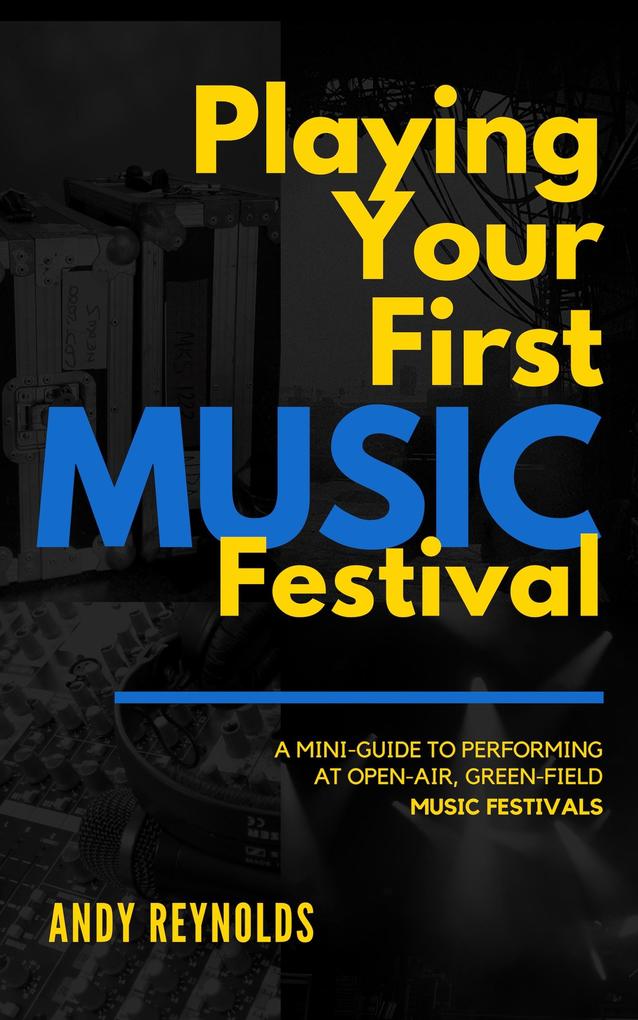Playing Your First Music Festival: A Mini-Guide to Performing at Open-Air Green-Field Music Festivals