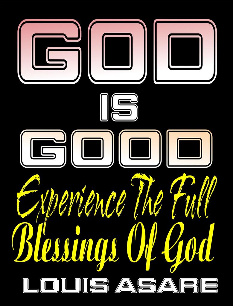 God Is Good (Experience The Full Blessings Of God)