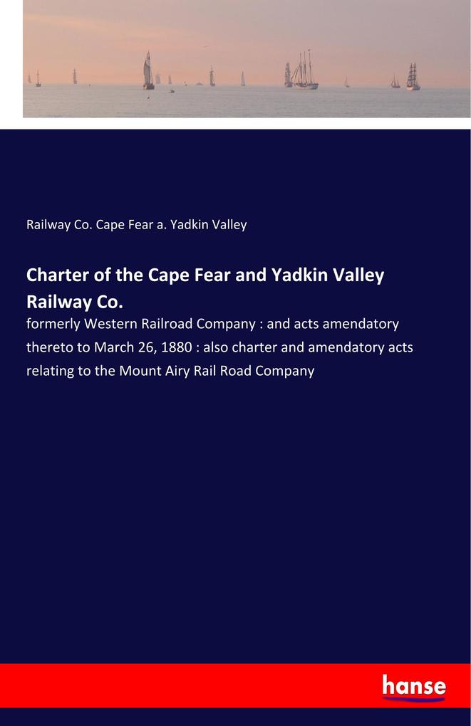 Charter of the Cape Fear and Yadkin Valley Railway Co.