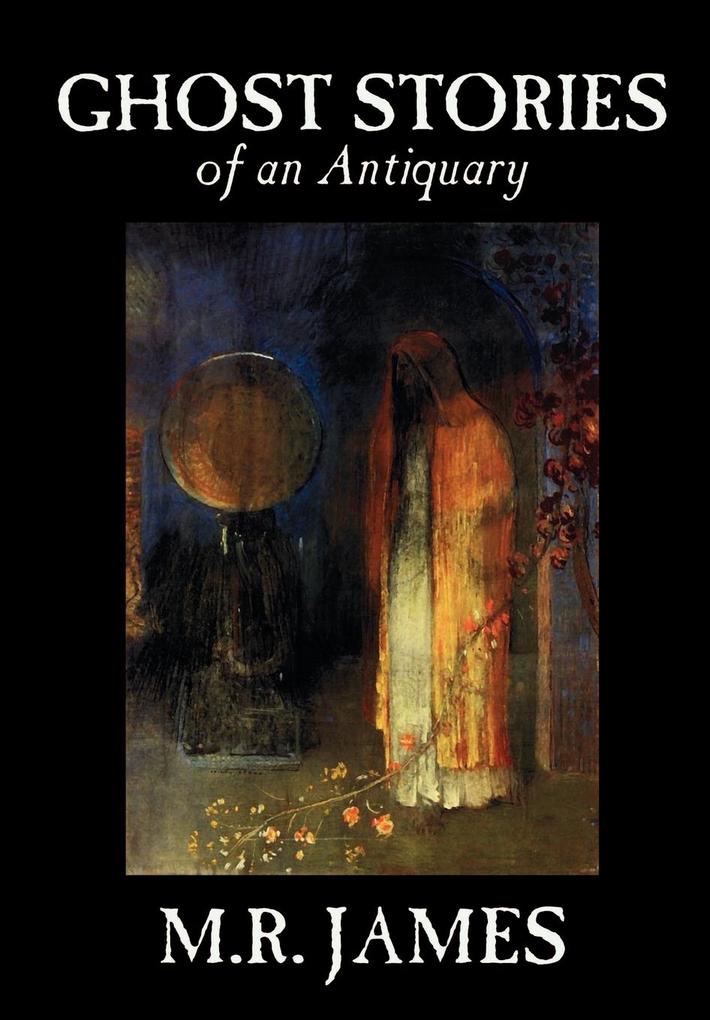 Ghost Stories of an Antiquary by M. R. James Fiction - M. R. James