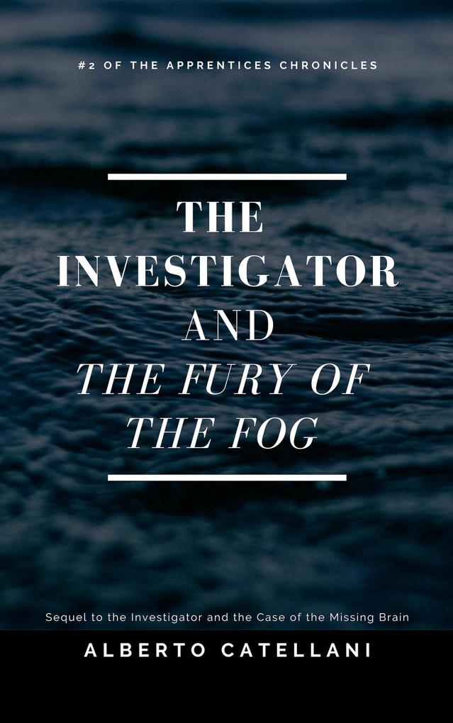 The Investigator and the Fury of the Fog (The Apprentices Chronicles #2)