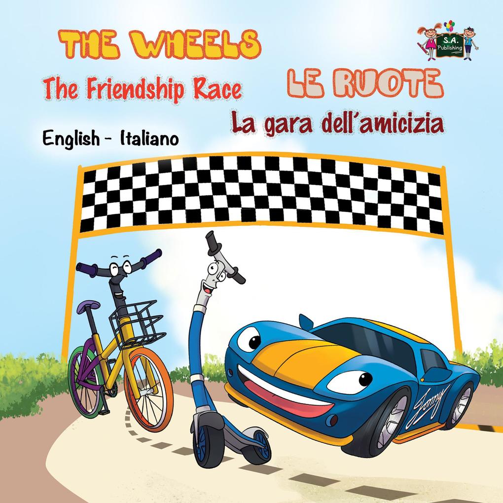 The Wheels The Friendship Race Le ruote La gara dell‘amicizia (English Italian Bilingual Collection)