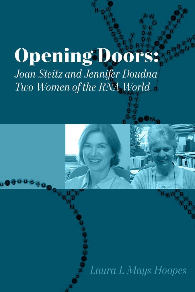 Opening Doors: Joan Steitz and Jennifer Doudna Two Women of the RNA World