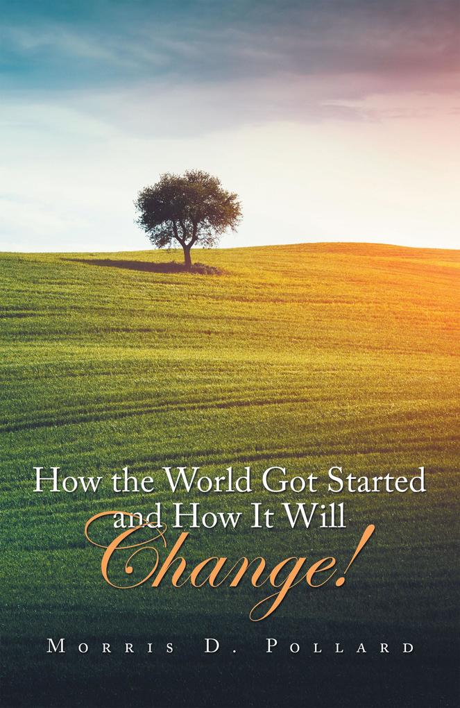 How the World Got Started and How It Will Change!
