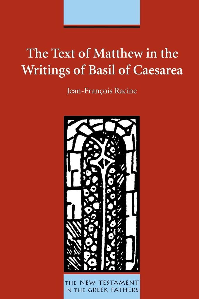 The Text of Matthew in the Writings of Basil of Caesarea - Jean-Françoise Racine
