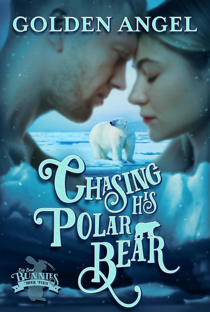 Chasing His Polar Bear (Big Bad Bunnies #4)