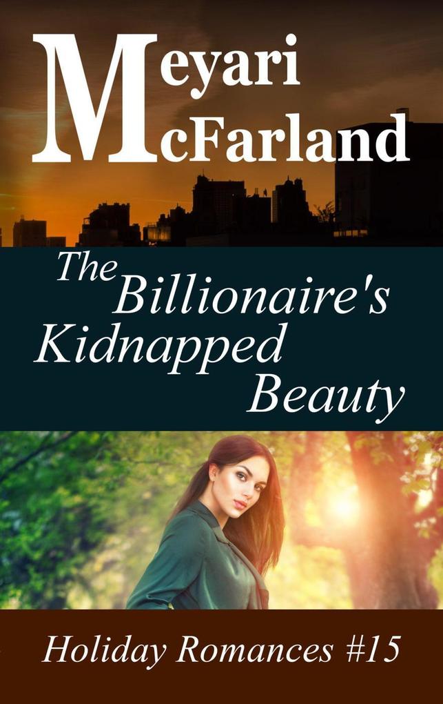 The Billionaire‘s Kidnapped Beauty (Holiday Romances #15)