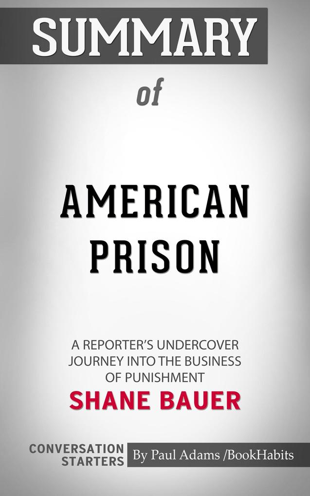Summary of American Prison: A Reporter‘s Undercover Journey into the Business of Punishment by Shane Bauer | Conversation Starters