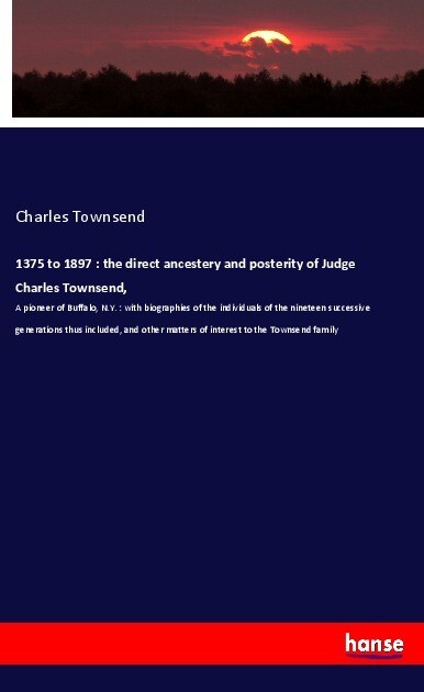 1375 to 1897 : the direct ancestery and posterity of Judge Charles Townsend