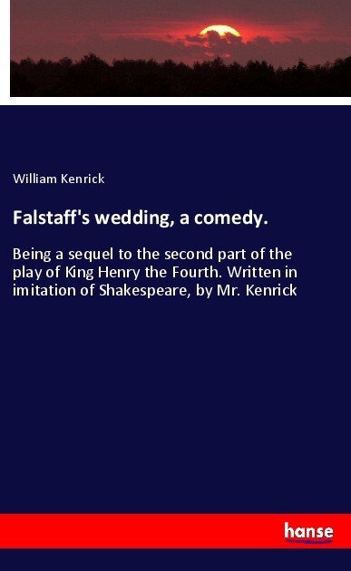 Falstaff's wedding a comedy. - William Kenrick
