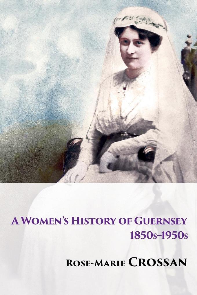 A Women‘s History of Guernsey 1850s-1950s