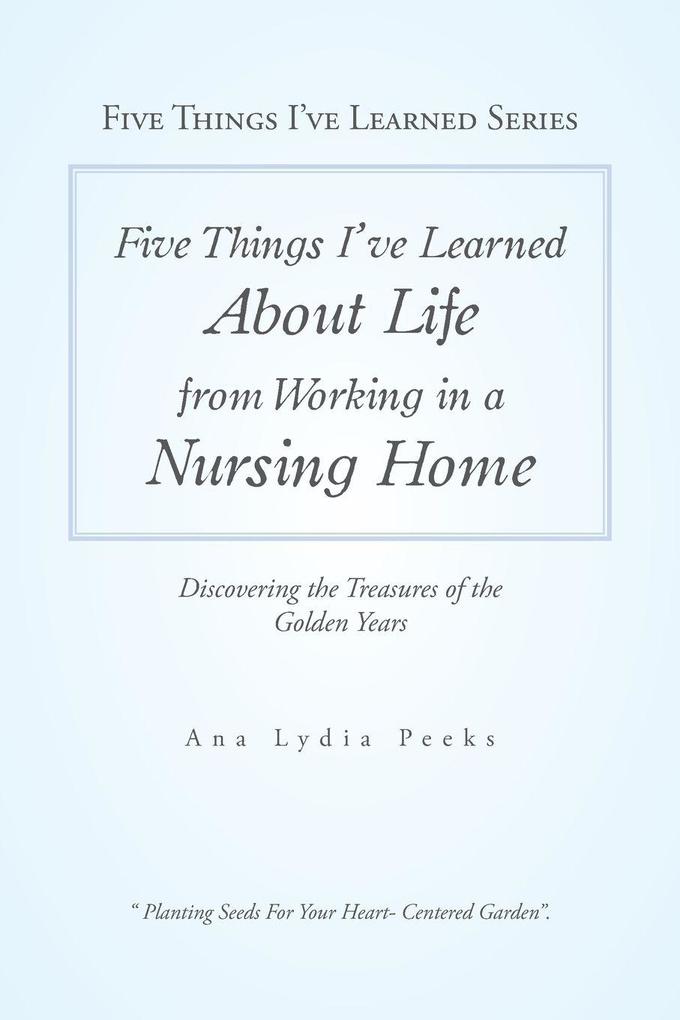 Five Things I'Ve Learned About Life from Working in a Nursing Home