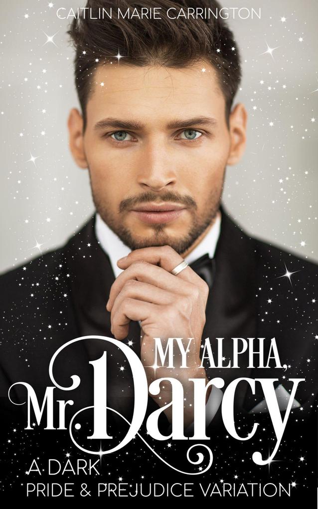 My Alpha Mr. Darcy: A Dark Pride and Prejudice Variation