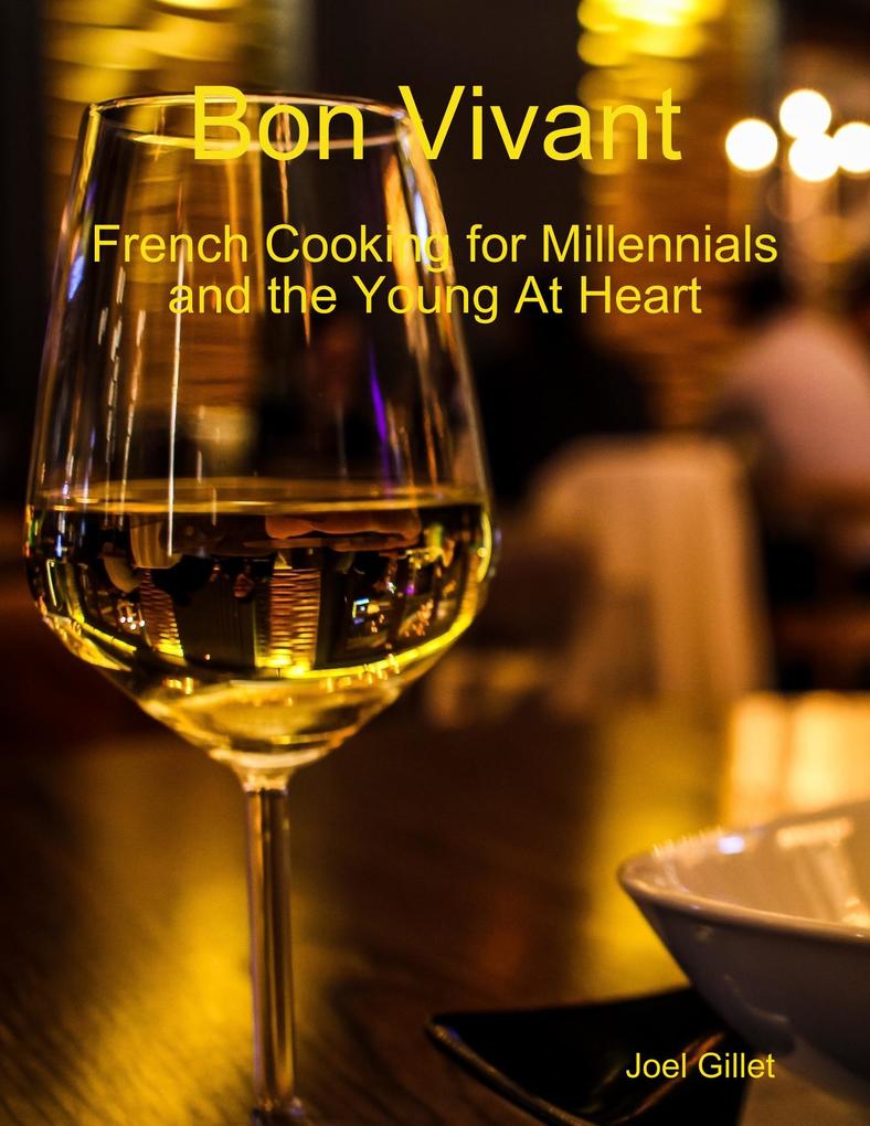 Bon Vivant - French Cooking for Millenials and the Young At Heart