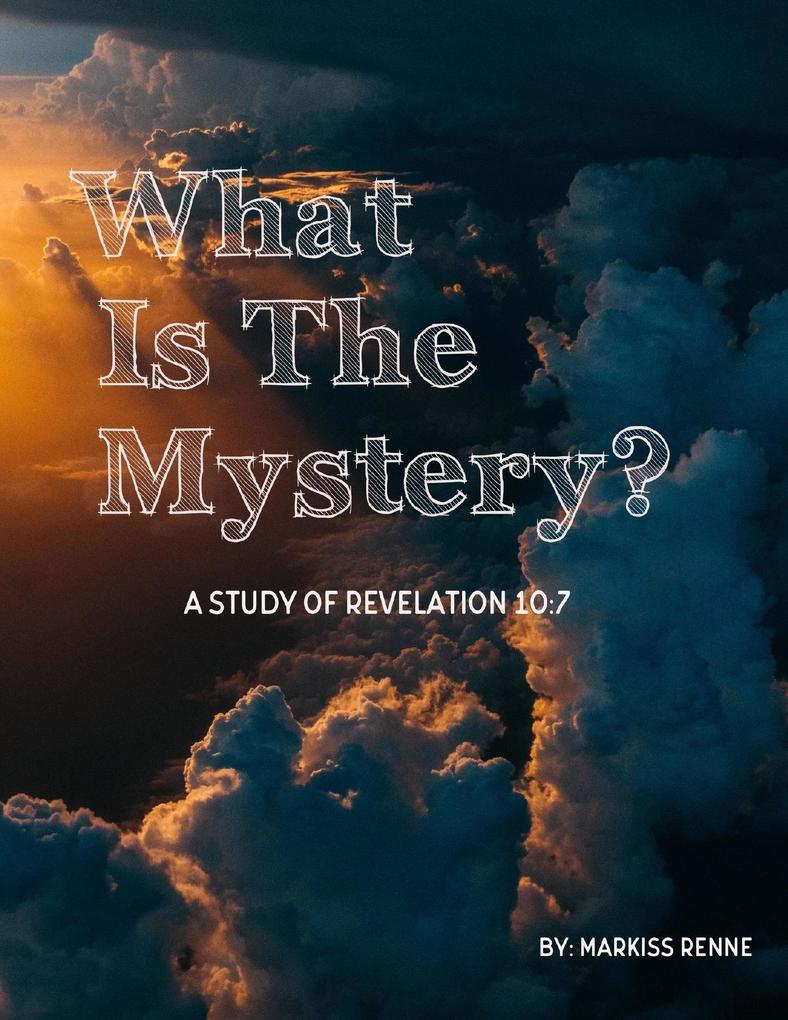 What Is the Mystery?: Study of Revelation 10:7