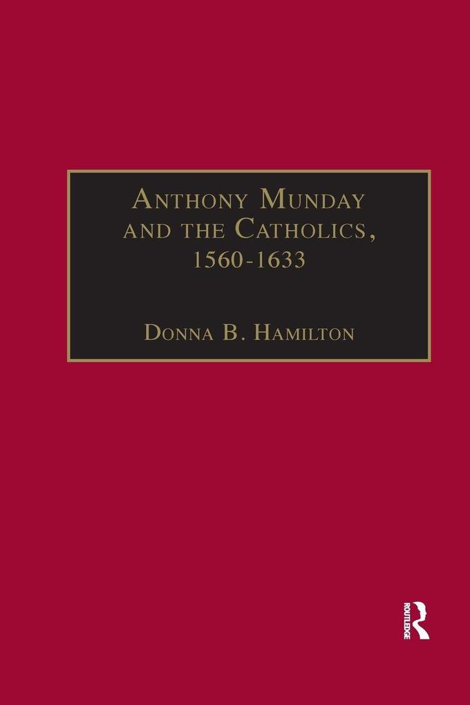 Anthony Munday and the Catholics 1560-1633