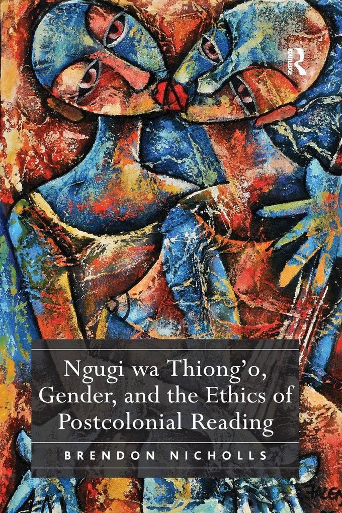 Ngugi wa Thiong'o Gender and the Ethics of Postcolonial Reading