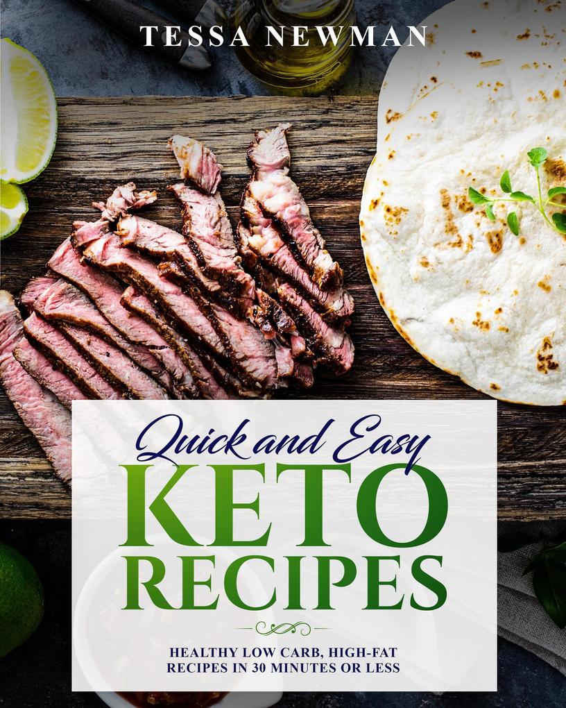 Quick and Easy Keto Recipes: Healthy Low Carb High-Fat Recipes in 30 Minutes or Less