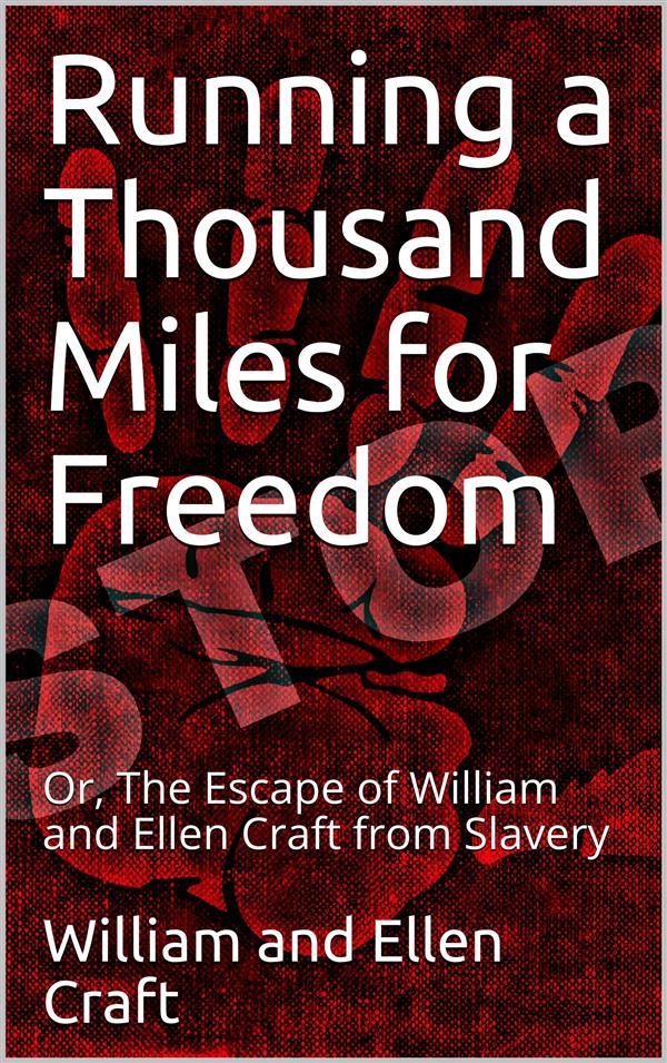 Running a Thousand Miles for Freedom / Or The Escape of William and Ellen Craft from Slavery