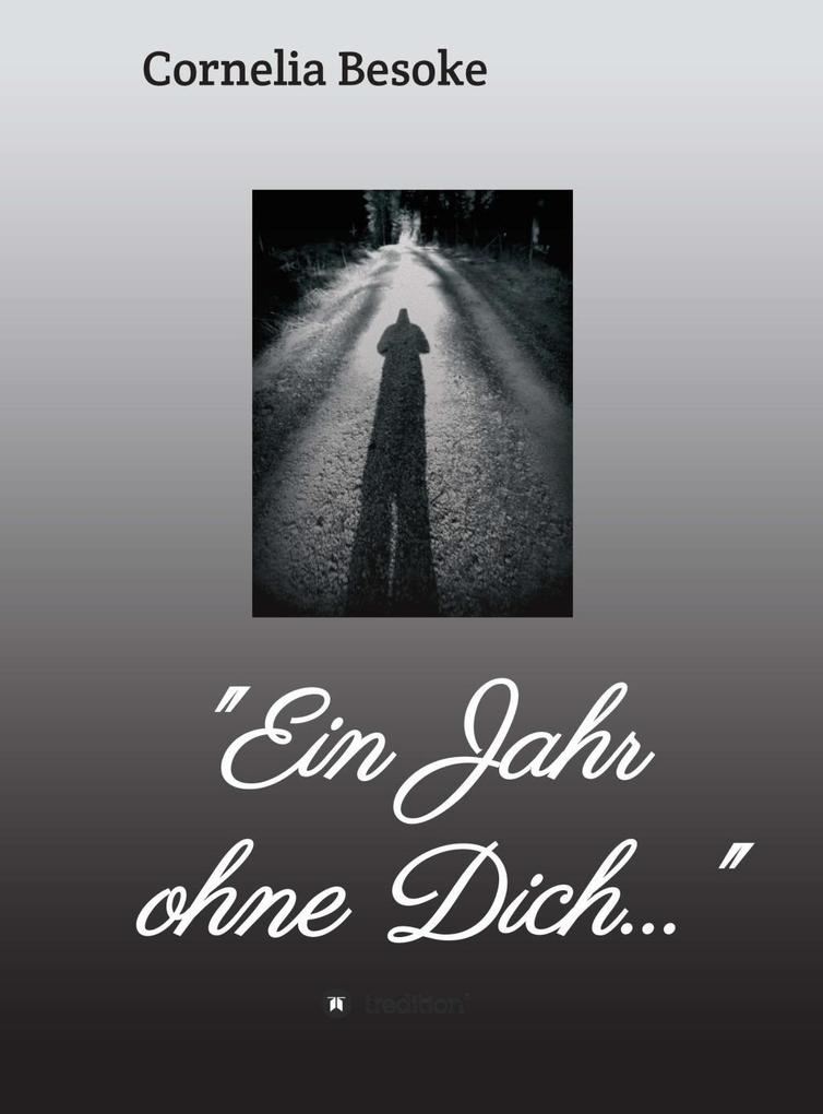'Ein Jahr ohne Dich...'