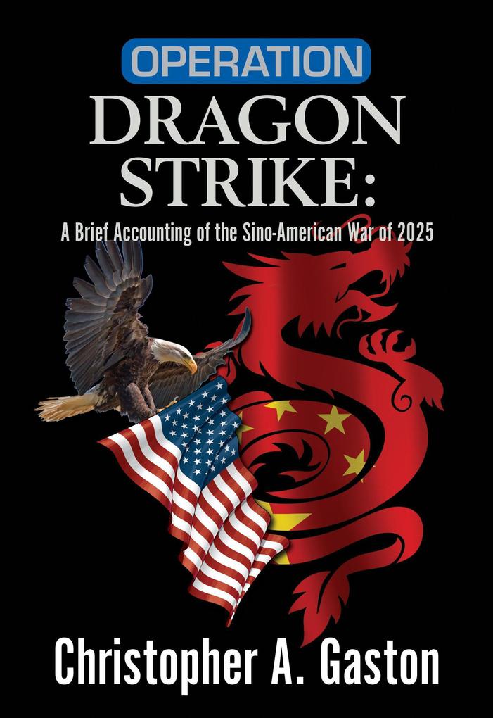 Operation Dragon Strike: A Brief Accounting of the Sino-American War of 2025