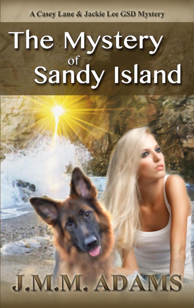 The Mystery of Sandy Island (A Casey Lane & Jackie Lee GSD Mystery #1)