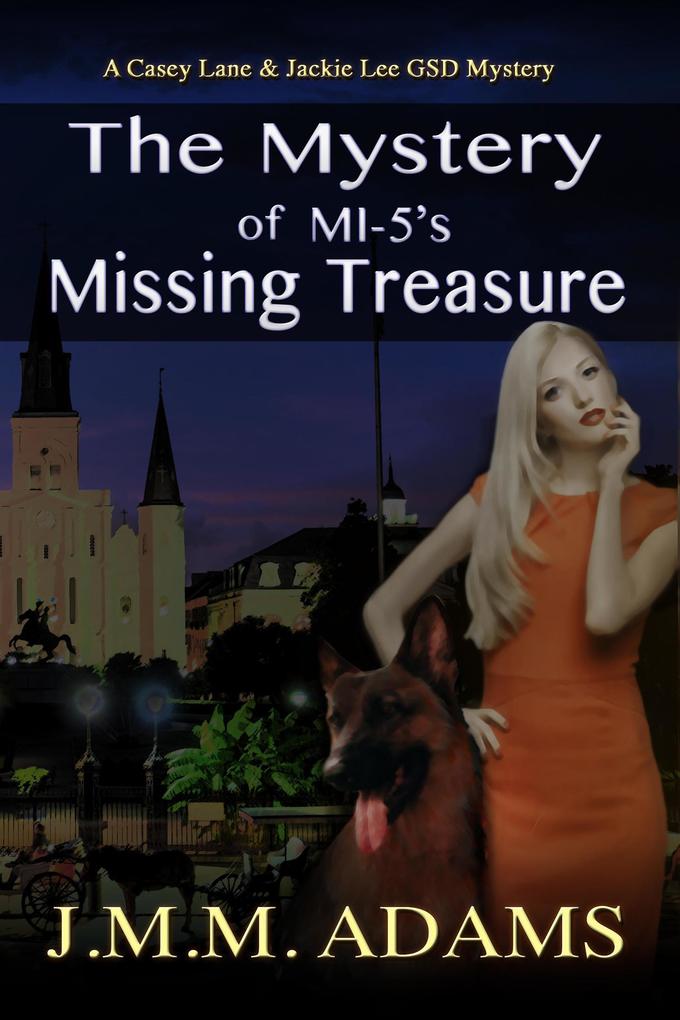The Mystery of MI-5‘s Missing Treasure (A Casey Lane & Jackie Lee GSD Mystery #3)