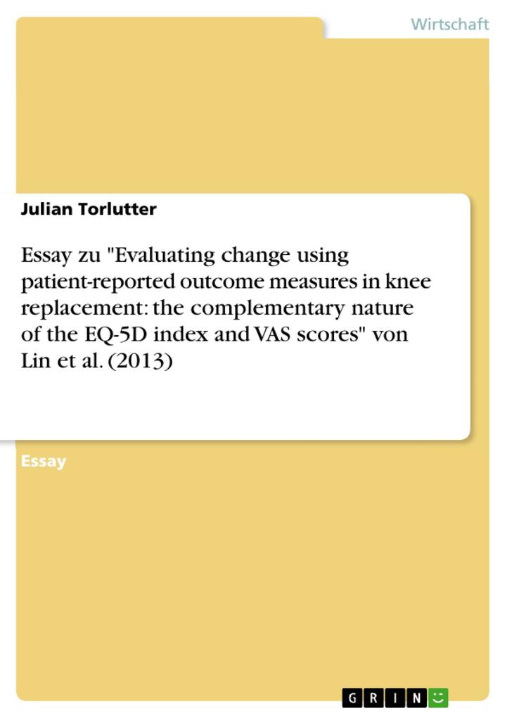 Essay zu Evaluating change using patient-reported outcome measures in knee replacement: the complementary nature of the EQ-5D index and VAS scores von Lin et al. (2013)