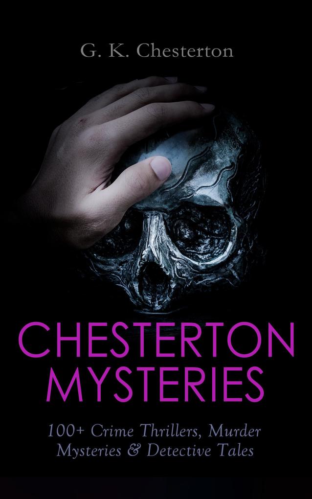 CHESTERTON MYSTERIES: 100+ Crime Thrillers Murder Mysteries & Detective Tales