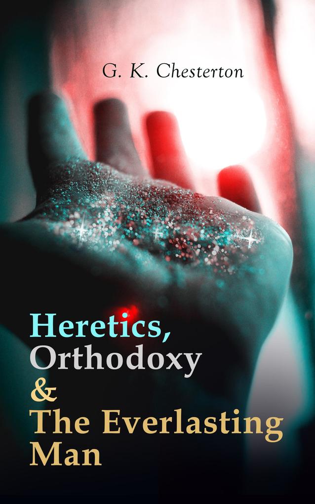 Heretics Orthodoxy & The Everlasting Man