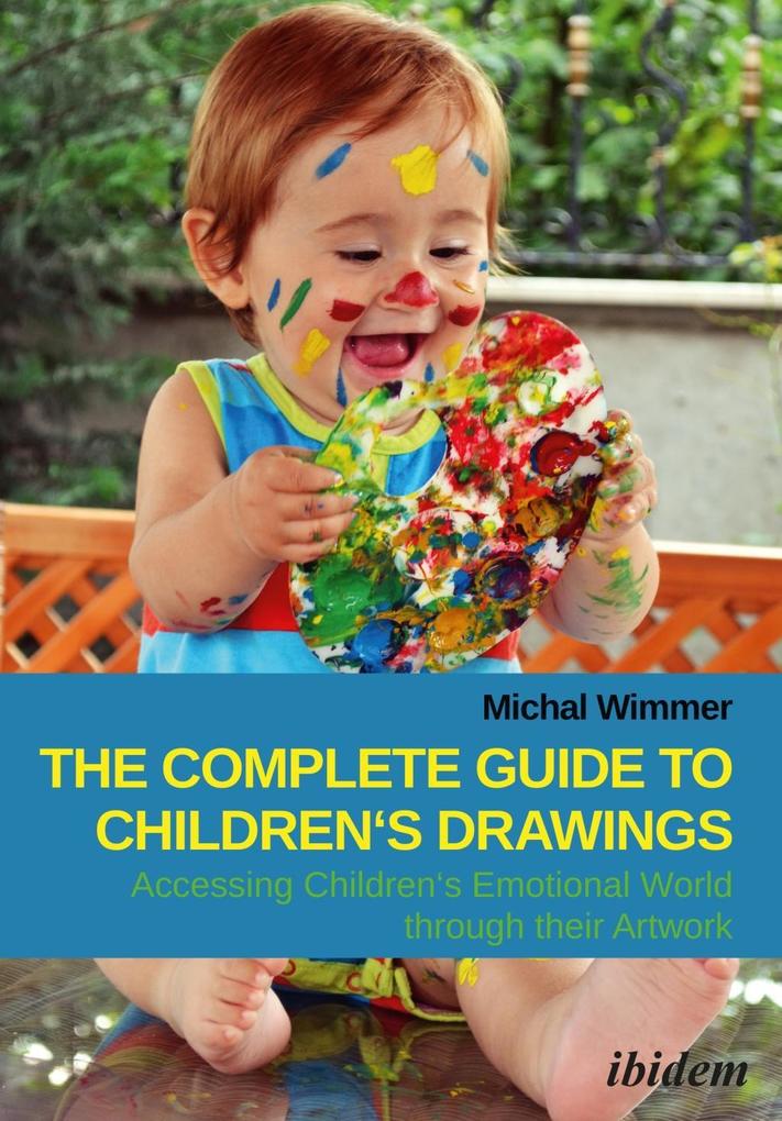 The Complete Guide to Children‘s Drawings: Accessing Children‘s Emotional World through their Artwor