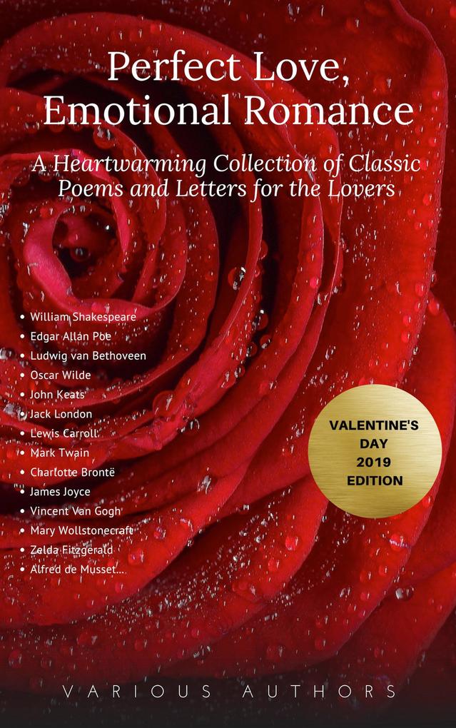 Perfect Love Emotional Romance: A Heartwarming Collection of 100 Classic Poems and Letters for the Lovers (Valentine‘s Day 2019 Edition)