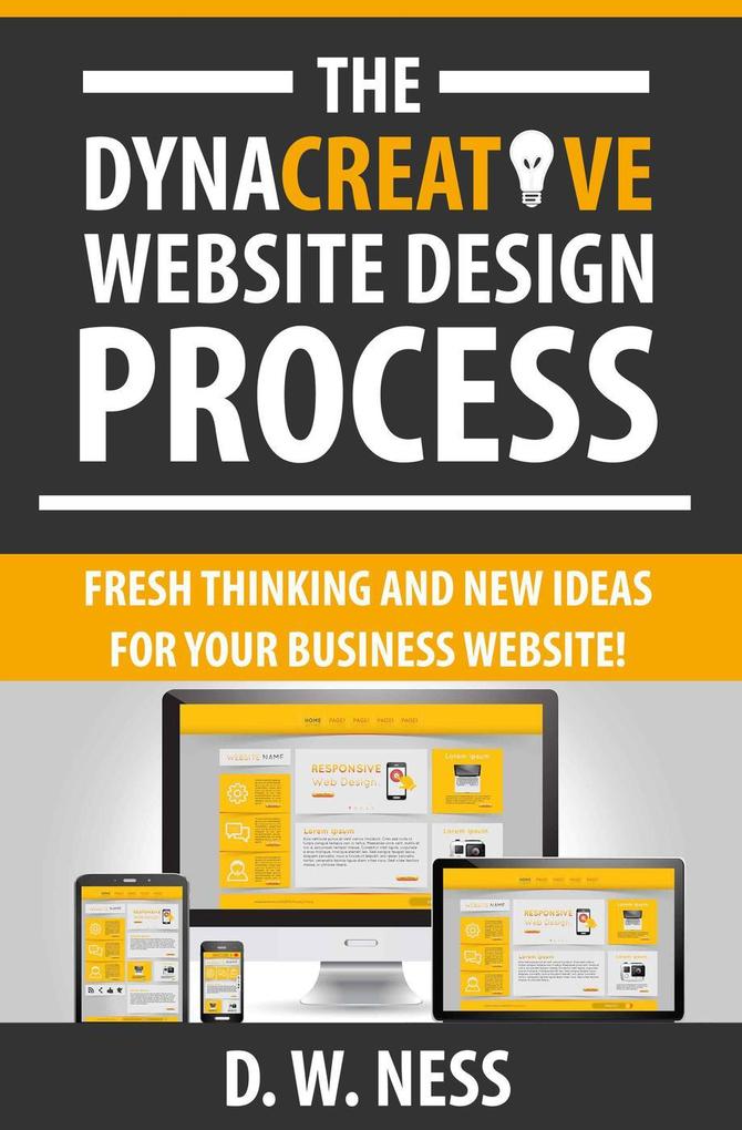 The Dyna Creative Website  Process: Fresh Thinking and New Ideas for Your Business Website!