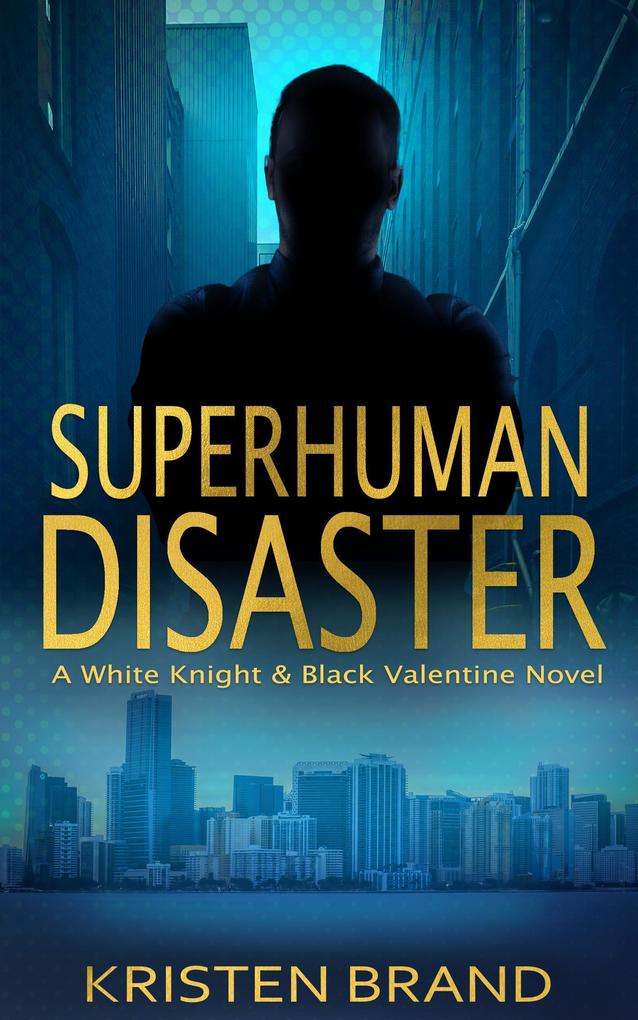 Superhuman Disaster (The White Knight & Black Valentine Series #5)