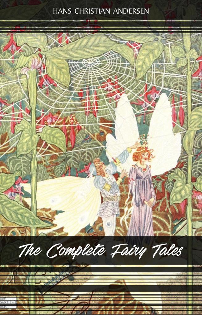 Complete Fairy Tales of Hans Christian Andersen: 168 Fairy Tales in one volume