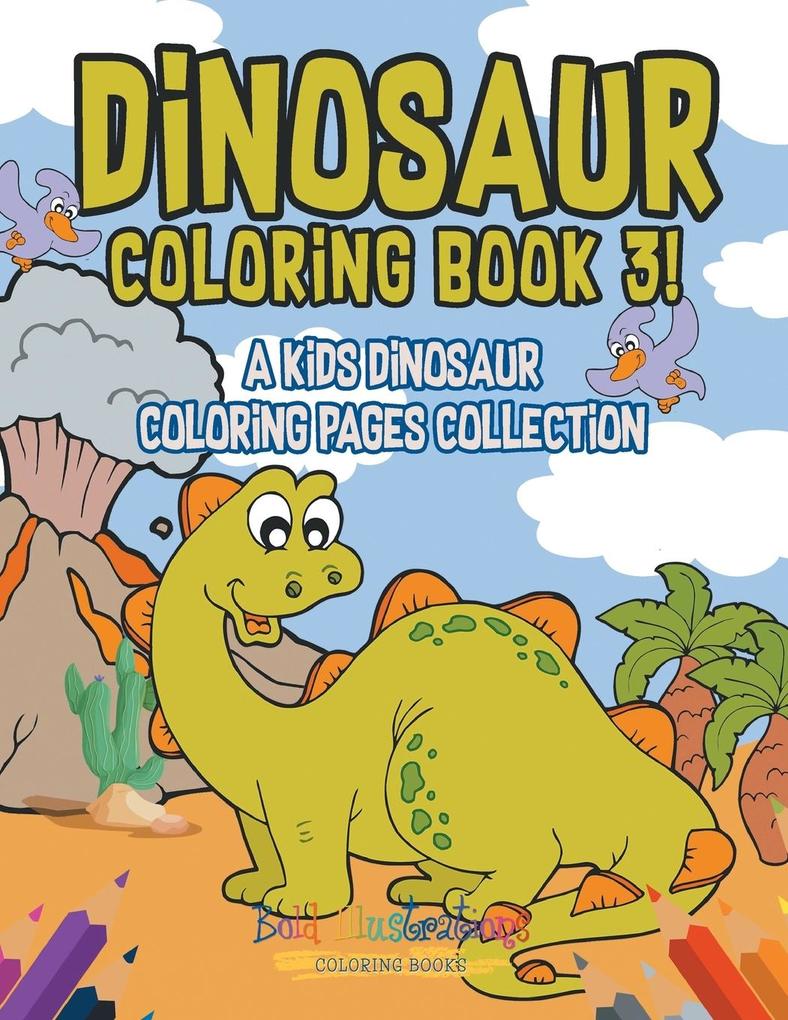 Dinosaur Coloring Book 3! A Kids Dinosaur Coloring Pages Collection