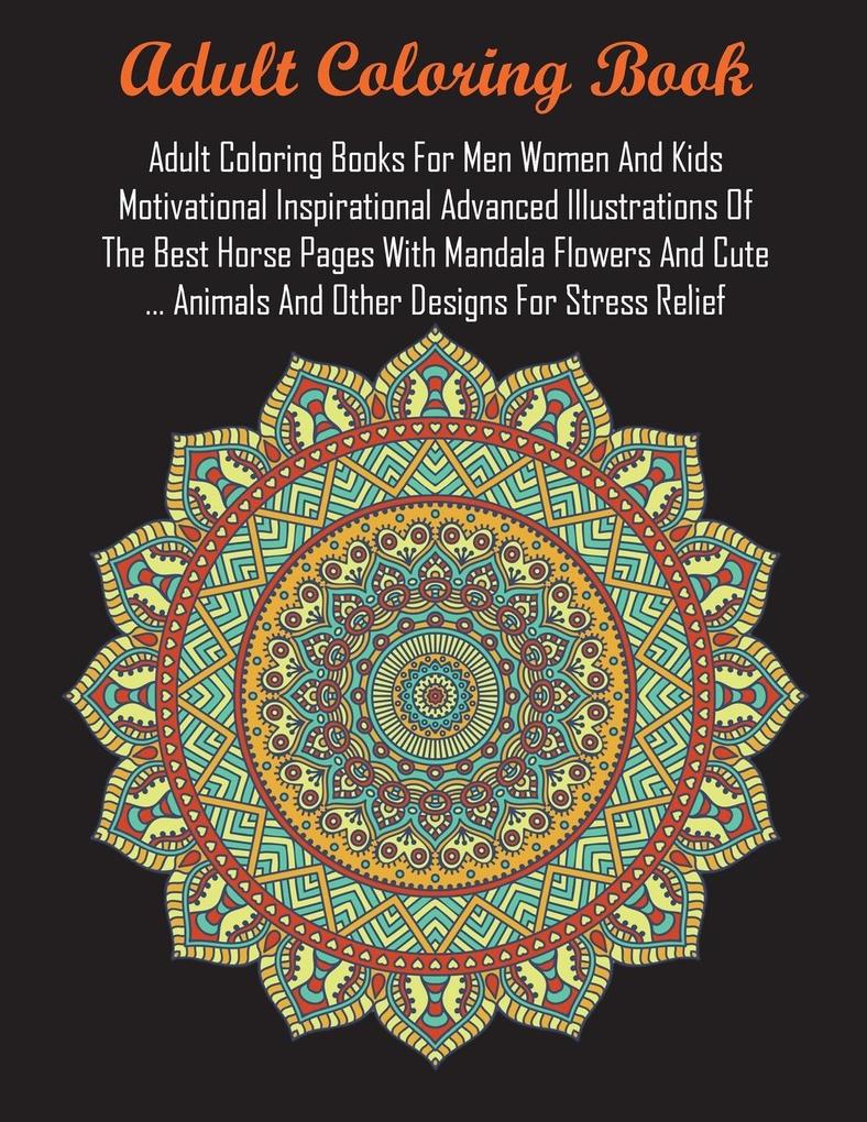 Adult Coloring Books For Men Women And Kids Motivational Inspirational Advanced Illustrations Of The Best Horse Pages With Mandala Flowers And Cute ... Animals And Other s For Stress Relief