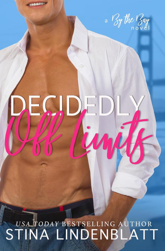 Decidedly Off Limits (By the Bay #1)