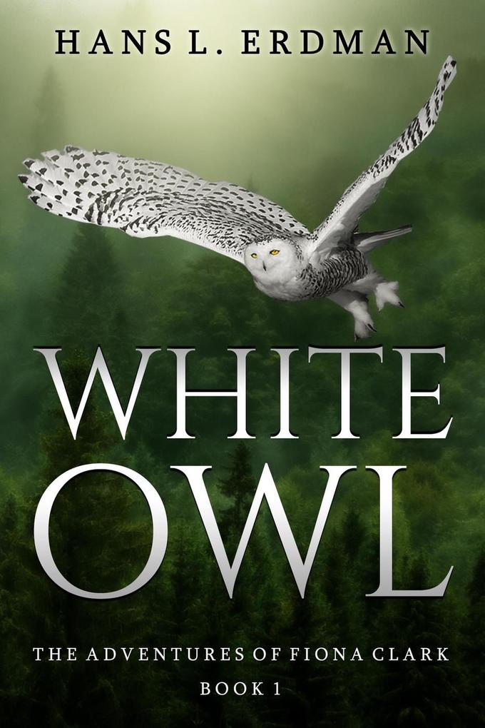 White Owl (The Adventures of Fiona Clark the White Owl #1)