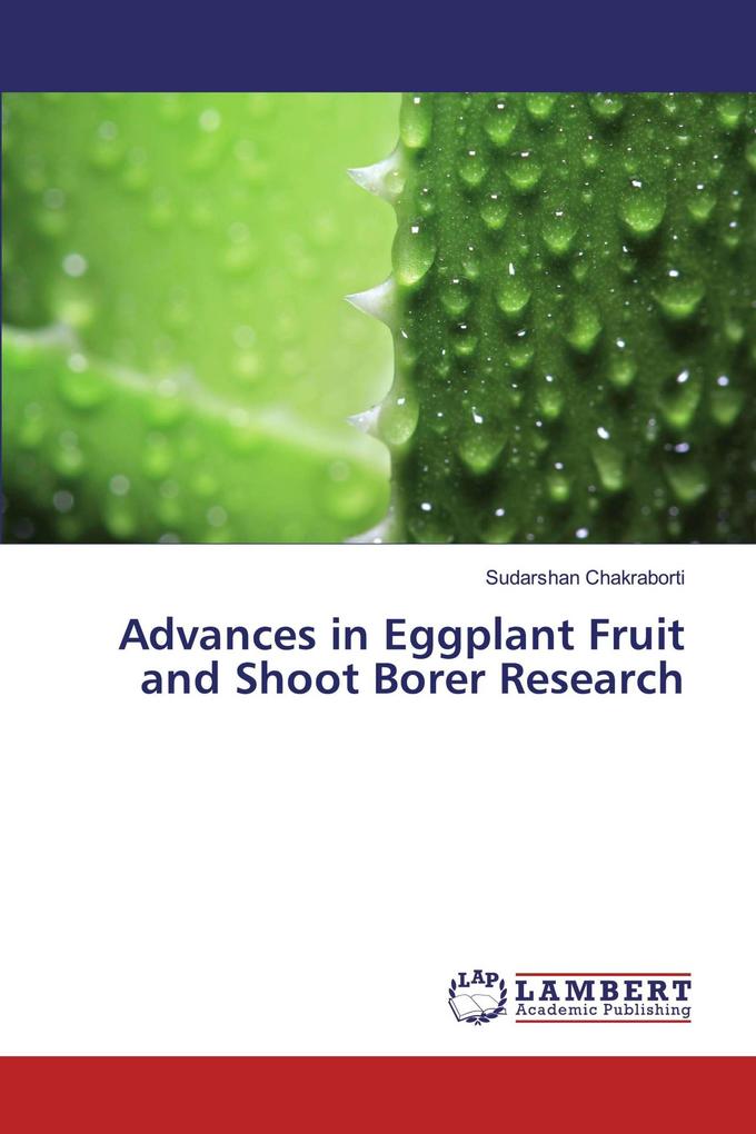 Advances in Eggplant Fruit and Shoot Borer Research