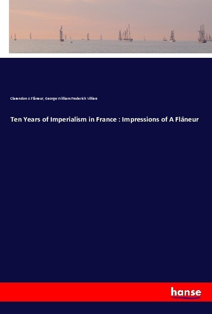 Ten Years of Imperialism in France : Impressions of A Flâneur