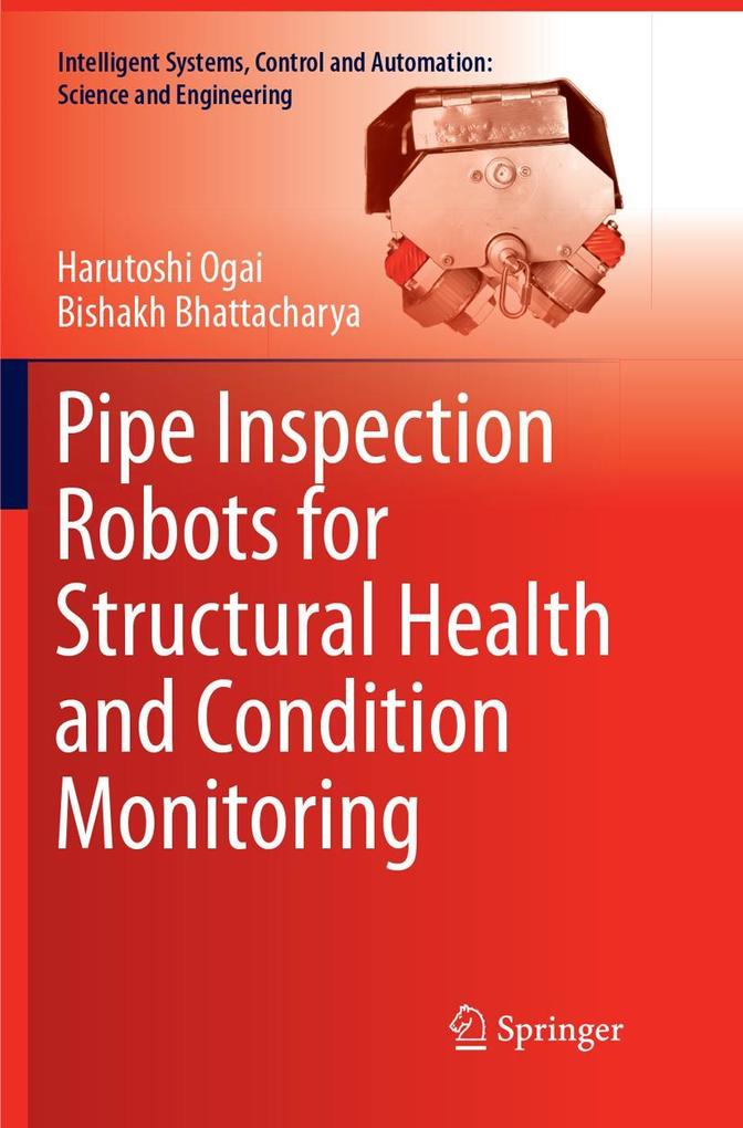 Pipe Inspection Robots for Structural Health and Condition Monitoring
