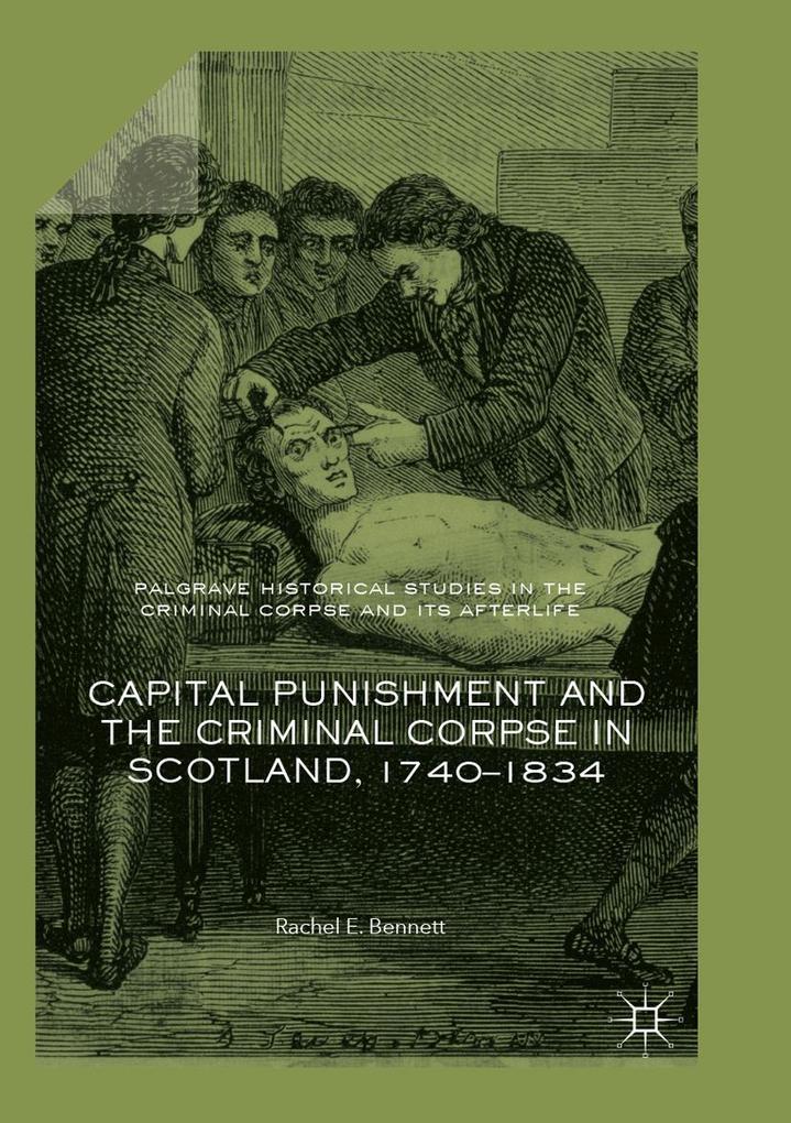 Capital Punishment and the Criminal Corpse in Scotland 1740-1834