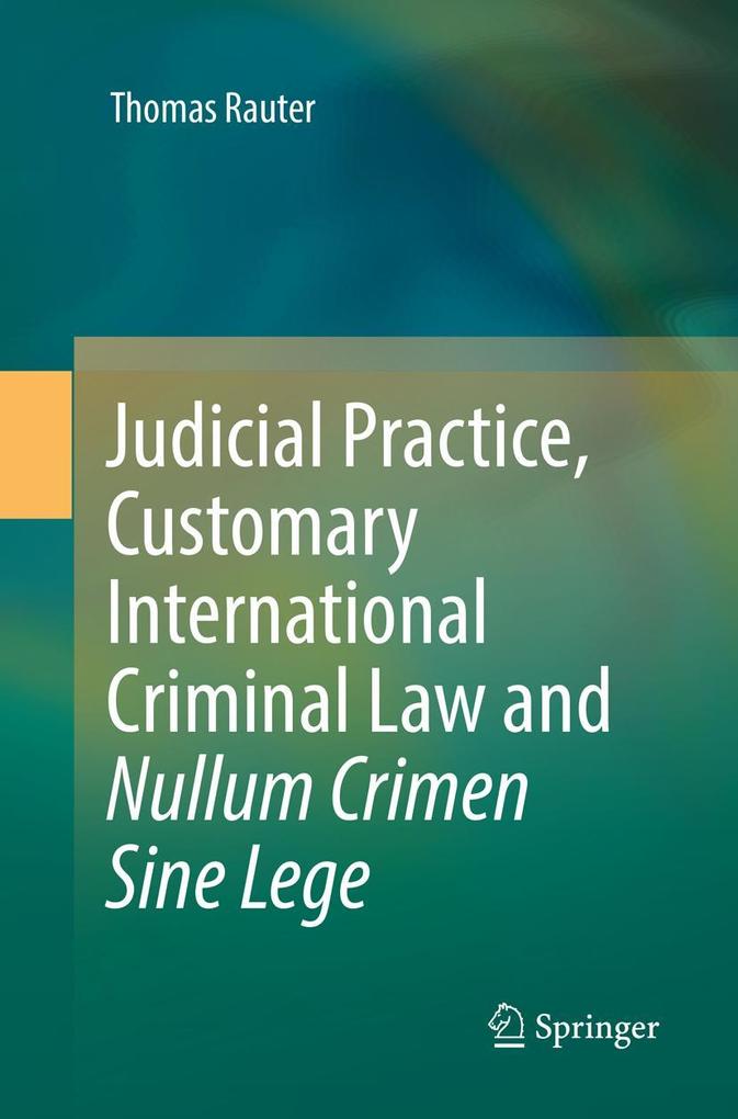 Judicial Practice Customary International Criminal Law and Nullum Crimen Sine Lege