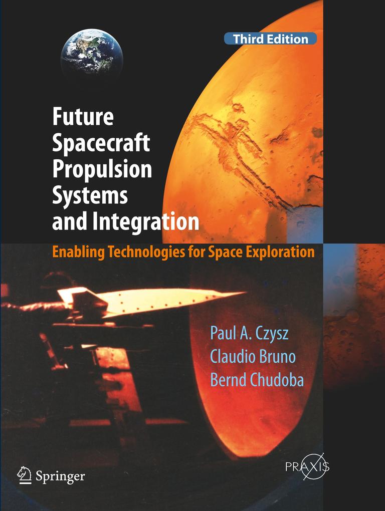 Future Spacecraft Propulsion Systems and Integration - Paul A. Czysz/ Claudio Bruno/ Bernd Chudoba