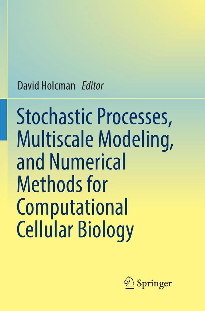 Stochastic Processes Multiscale Modeling and Numerical Methods for Computational Cellular Biology