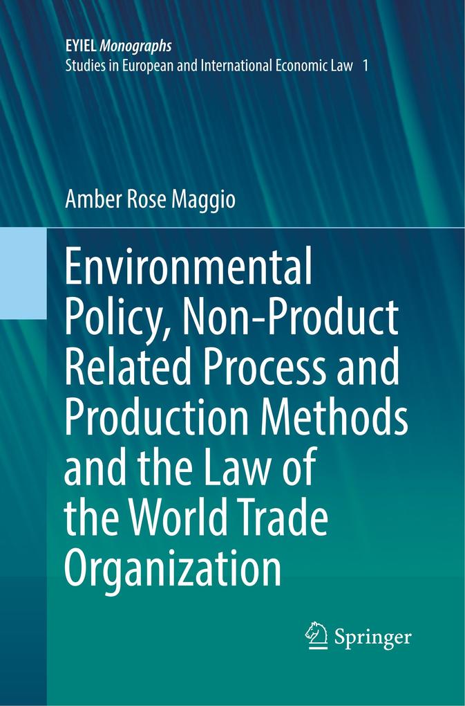 Environmental Policy Non-Product Related Process and Production Methods and the Law of the World Trade Organization