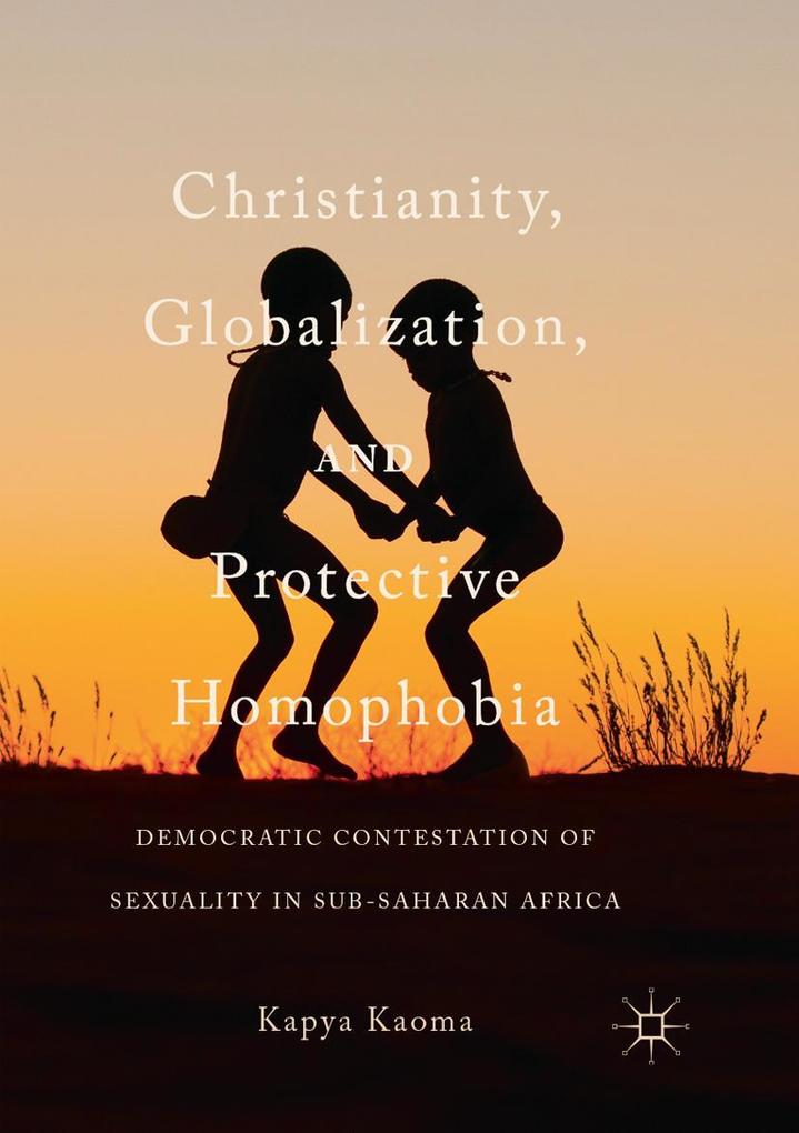 Christianity Globalization and Protective Homophobia
