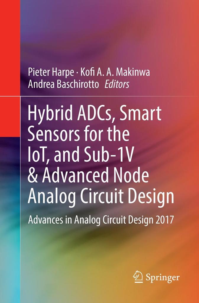 Hybrid ADCs Smart Sensors for the IoT and Sub-1V & Advanced Node Analog Circuit Design